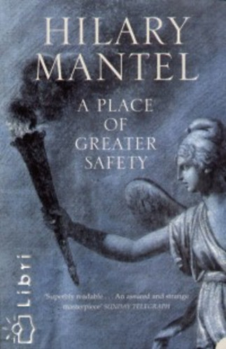 Hilary Mantel - A Place of Greater Safety