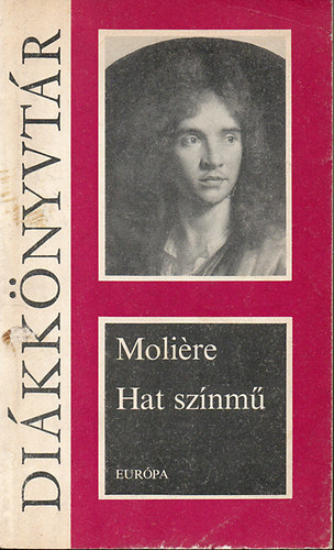 Moliere - Hat sznm (A fsvny, Knyeskedk, Kpzelt beteg, Tuds nk, Dandin Gyrgy, Tartuffe)