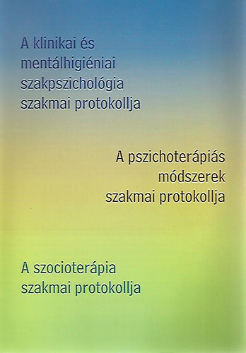 Dr. Dr. Bagdy Emke Try Ferenc szerk. - A klinikai s mentlhiginiai szakpszicholgia szakmai protokollja/A pszichoterpis mdszerek szakmai protokollja/A szocioterpia szakmai protokollja