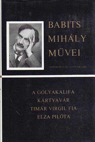 Babits Mih�ly - A g�lyakalifa, K�rtyav�r, Tim�r Virgil fia, Elza pil�ta (Babits Mih�ly m�vei)