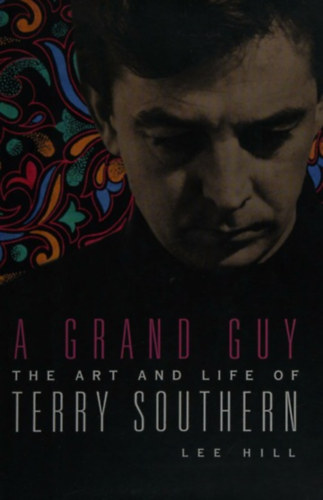 Lee Hill - A grand guy - The art and life of Terry Southern (Egy nagyszer� sr�c - Terry Southern m�v�szete �s �lete) ANGOL NYELVEN