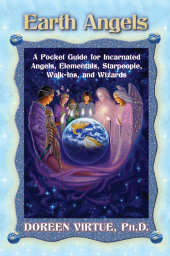 Doreen Virtue PhD - Earth Angels - A Pocket Guide for Incarnated Angels, Elementals, Starpeople, Walk-Ins, and Wizards