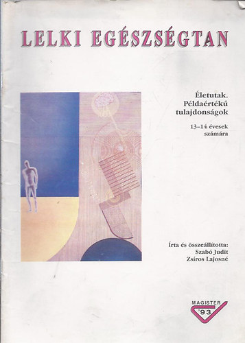 Szabó Judit; Zsíros Lajosné (szerk.) - Lelki egészségtan - Életutak, példaértékű tulajdonságok 13-14 évesek számára