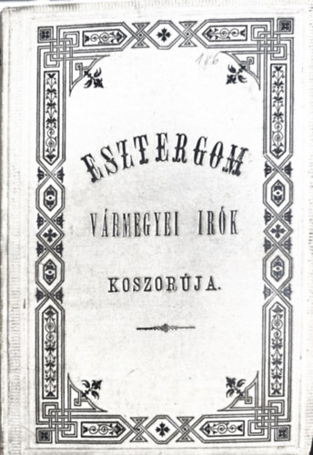 Zelliger Alajos - Esztergom-v�rmegyei ir�k... koszor�ja