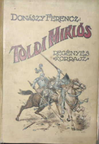 Donászy Ferenc - Toldi Miklós (Regényes korrajz Nagy Lajos korából)