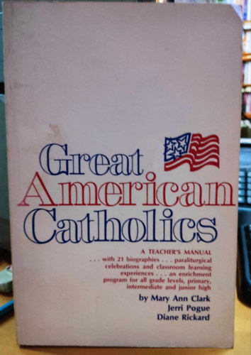 Jerri Pogue, Diane Rickard Mary Ann Clark - Great American Catholics (Nagy amerikai katolikusok)(Ave Maria Press)