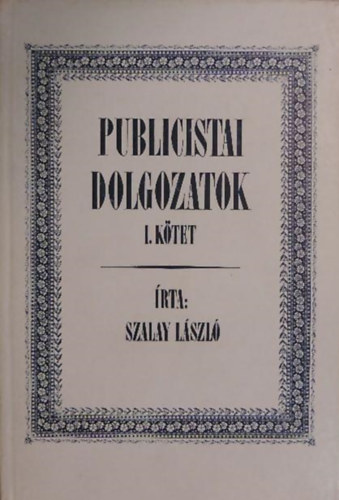 Szalay Lszl - Publicistai dolgozatok I-II.