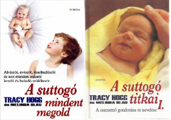 Tracy Hogg-Melinda Blau - A suttog� mindent megold + A suttog� titkai I. (A csecsem� gondoz�sa �s nevel�se) ( 2 k�tet )