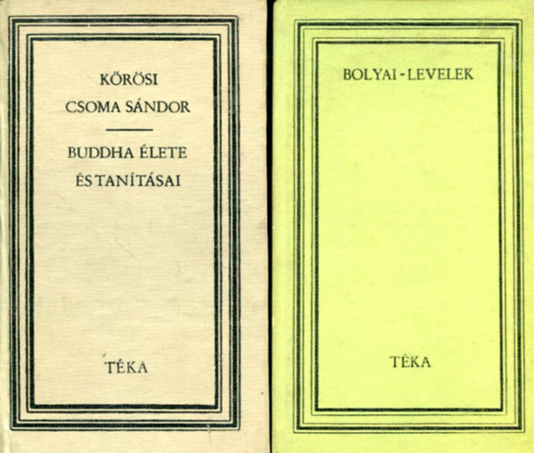 Benk� Samu - k�r�si Csoma S�ndor  (jegyz. Bodor Andr�s) - 2 db T�KA k�tet: Bolyai levelek - Buddha �lete �s tan�t�sai