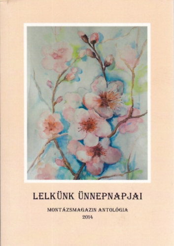 Lelkünk ünnepnapjai - Montázsmagazin antológia