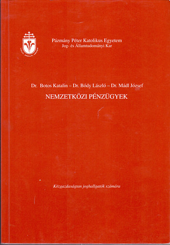 Dr. Botos Katalin-Dr. Bdy Lszl-Dr. Mdl Jzsef - Nemzetkzi pnzgyek - Kzgazdasgtan joghallgatk szmra