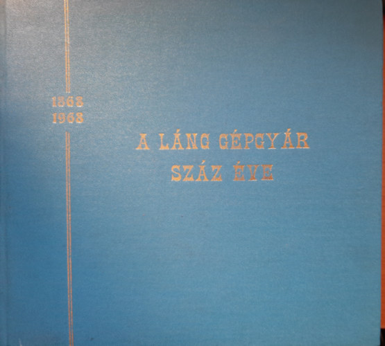 F�l�p J�nos - A L�ng G�pgy�r sz�z �ve (Gondolatok egy n�vjelr�l) 1868-1968