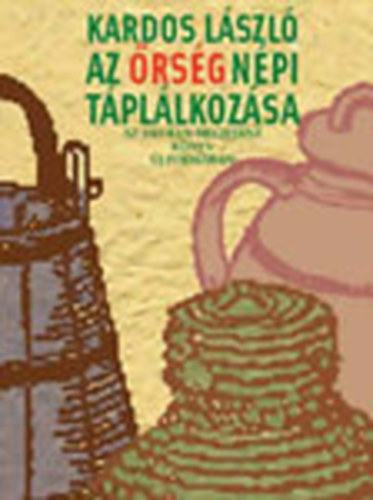 Kardos L�szl� - Az �rs�g n�pi t�pl�lkoz�sa - Az 1943-ban megjelent k�nyv �j form�ban