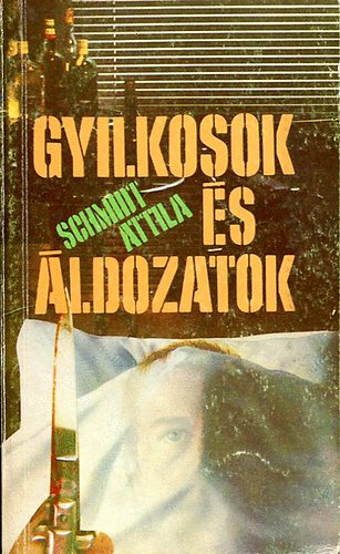 Schmidt Attila: - Gyilkosok és áldozatok