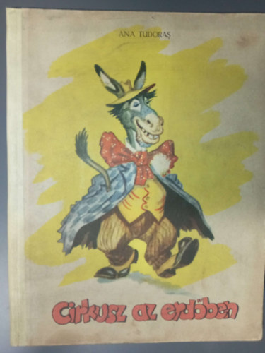 B�lint �gnes  Ana Tudoras (ford.), DEM (ill.) - Cirkusz az erd�ben (illusztr�lt kiad�s DEM Sz�nes rajzaival gazdagon)