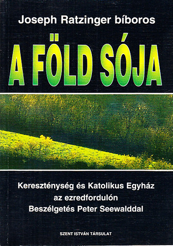 Joseph Ratzinger  (XVI. Benedek) - A f�ld s�ja (Kereszt�nys�g �s katolikus egyh�z az ezredfordul�n)