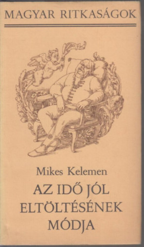 Mikes Kelemen - Az id jl eltltsnek mdja (Magyar Ritkasgok)