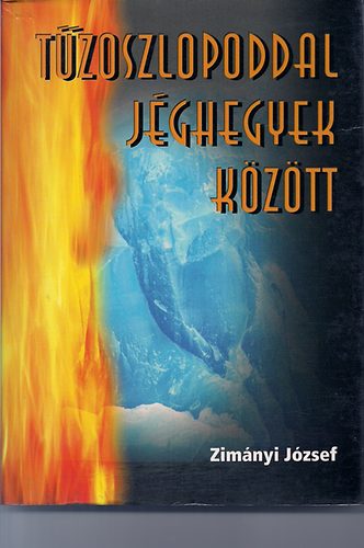 Zimányi József - Tűzoszloppal jéghegyek között