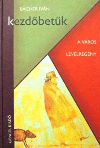 Pesti Zsuzsa Bächer Iván (szerk) - Kezdőbetűk - A város / Levélregény