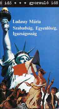 Ludassy M�ria - Szabads�g, egyenl�s�g, igazs�goss�g (gyorsul� id�)