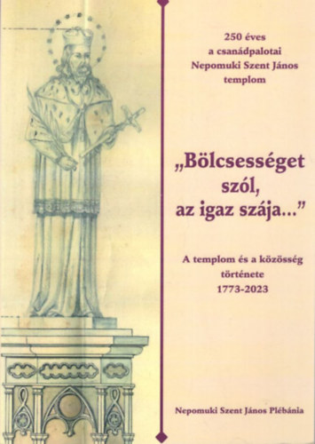 Dr. Kasuba Rbert Istvn - Blcsessget szl, az igaz szja...- A templom s a kzssg trtnete 1773-2023