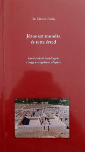 Dr. Sndor Endre - Jzus ezt mondta s tette rted