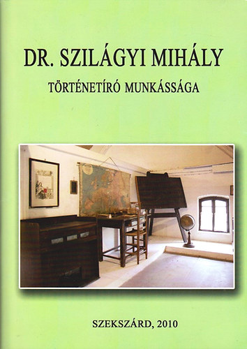 Kaczin Jnos  (szerk.) - Dr. Szilgyi Mihly trtnetr munkssga