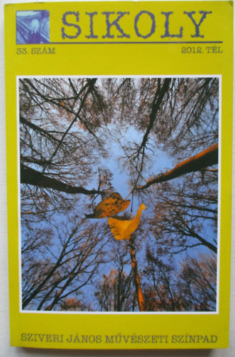 Sikoly irodalmi és művészeti folyóirat - 2012 tél 33. szám (Sziveri János művészeti színpad)