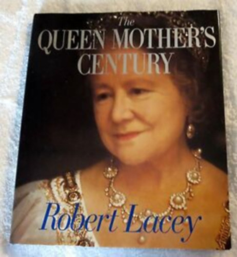Robert Lacey - The Queen Mother's Century