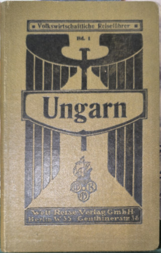 Dr. W. Borgius - Ungarn - Wegweiser durch die Wirtschaftsverh�ltnisse des K�nigreichs Ungarn (Volkswirtschaftlich Reiset�hrer 1.)