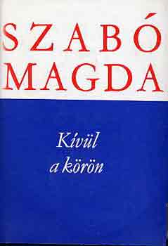Szab� Magda - K�v�l a k�r�n