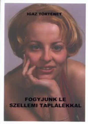 Igaz Ildik Ida - Fogyjunk le szellemi tpllkkal