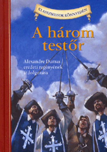 Alexandre Dumas; Oliver Ho - A hrom testr - Alexandre Dumas eredeti regnynek tdolgozsa