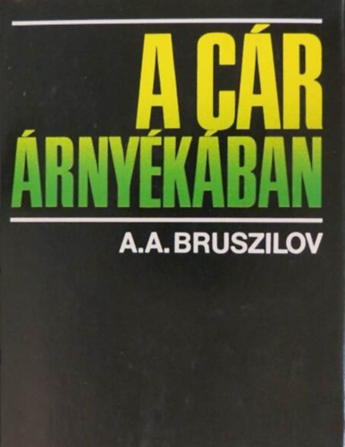 A.A. Bruszilov - A c�r �rny�k�ban