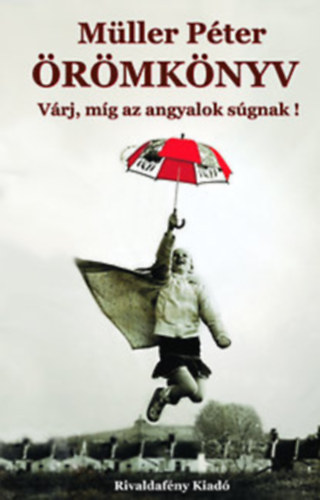 Mller Pter - rmknyv - Vrj, mg az angyalok sgnak!