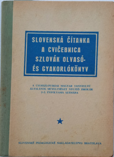 Horvth Imre - Slovensk citanka a cvicebnica - Szlovk olvas- s gyakorlknyv a csehszlovkiai magyar tannyelv ltalnos mveltsget nyujt iskolk 2-3. vfolyama szmra