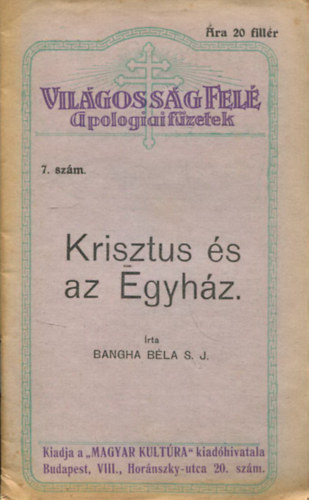Bangha B�la S. J. - Krisztus �s az Egyh�z. (Vil�goss�g fel� apologiai f�zetek)