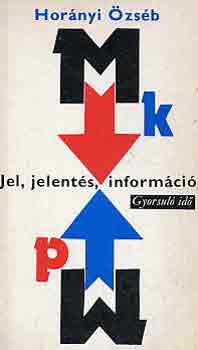 Horányi Özséb - Jel, jelentés, információ (gyorsuló idő)