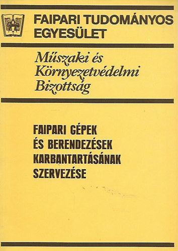 Dr. Petri Lszl  (szerk.) - Faipari gpek s berendezsek karbantartsnak szervezse