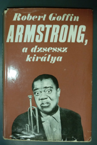 Szerk.: Hamburger Kl�ra, G�r�g L�via  Robert Goffin (ford.) - Armstrong, a jazz kir�lya (Louis Armstrong Le roi du jazz)