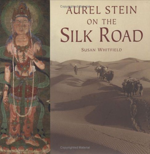 Susan Whitfield - Aurel Stein on the Silk Road