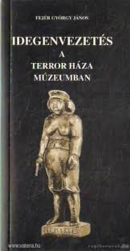 Fejér György János - Idegenvezetés a Terror Háza múzeumban