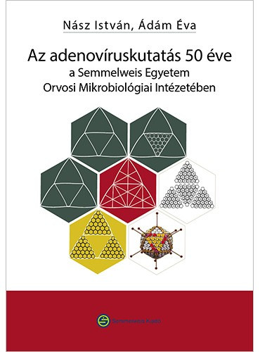 Nsz Istvn dm va - Az adenovruskutats 50 ve a Semmelweis Egyetem Orvosi Mikrobiolgiai Intzetben