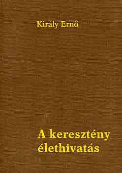 Kir�ly Ern� - A kereszt�ny �lethivat�s