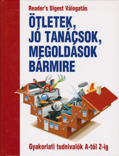 Szerk.: Benczdi Magda-Nagyn Mszros Ilona - tletek, j tancsok, megoldsok brmire (Gyakorlati tudnivalk A-tl Z-ig)