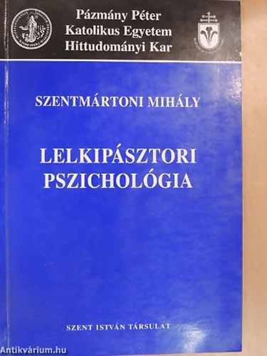 SZERZŐ Szentmártoni Mihály - Lelkipásztori pszichológia - A Pázmány Péter Katolikus Egyetem Hittudományi Karának jegyzetei