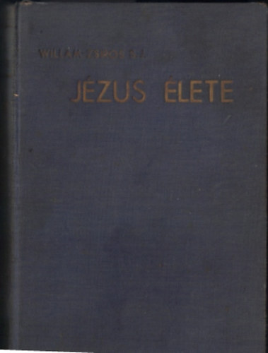 Willam Ferenc Mih�ly Dr. - J�zus �lete kor�nak t�rt�nelmi, politikai, n�prajzi h�tter�ben