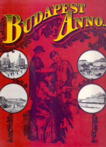 Siv� M�ria  (szerk.) - Budapest Anno...(F�nyk�pf�lv�telek m�teremben �s h�zon k�v�l - harmadik teljes kiad�s)