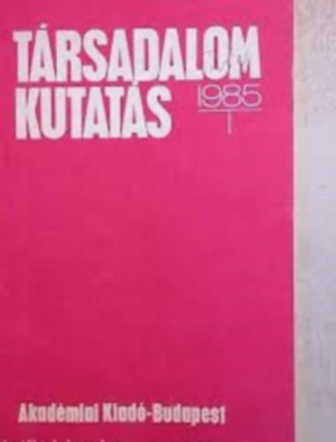 T�rsadalomkutat�s 1985/1.  A Magyar Tudom�nyos Akad�mia Gazdas�g- �s Jogtudom�nyok Oszt�ly�nak foly�irata