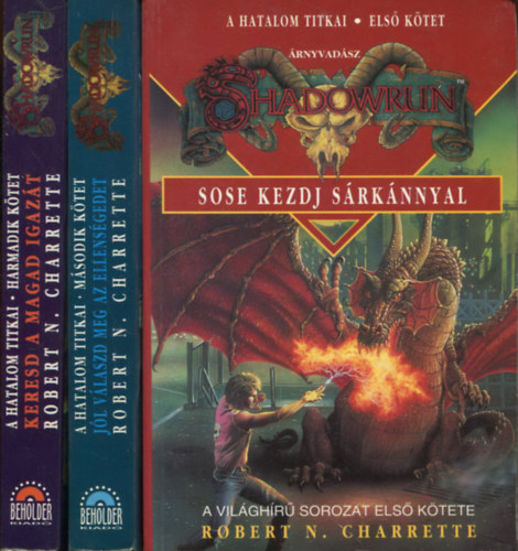 Robert N. Charrette - A hatalom titkai I-III. (1-3.) Sose kezdj sárkánnyal + Jól válaszd meg az ellenségeidet + Keresd a magad igazát
